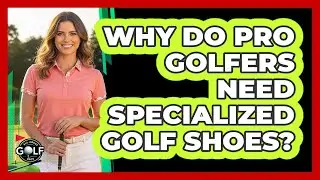 Why Do Pro Golfers Need Specialized Golf Shoes?