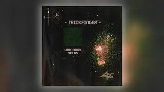 Trickfinger - Look Down, See Us [Audio]
