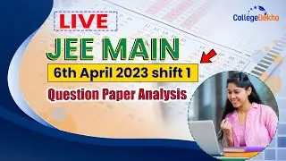 JEE Main 6 April 2023 Shift 1 Question Paper Analysis| CollegeDekho