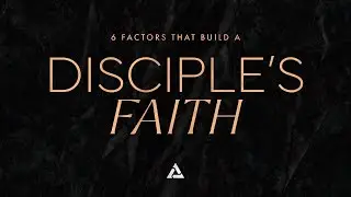 Six Factors That Build a Disciple's Faith (Part 4) | Matthew 5:6; 11:28-30 | Bill Boulet