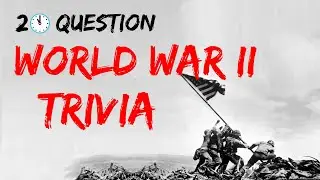 History Trivia: World War II (WWII) Quiz | 20 Question Quiz