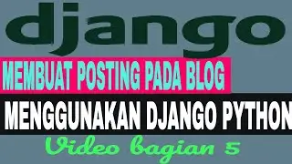 Bag. 5 - Cara Membuat Posting Pada Blog dengan Django Python