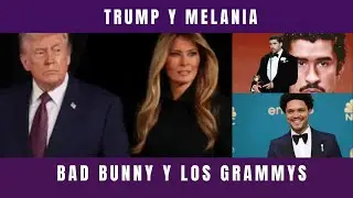 TRUMP HORAS CONTADAS; EL FRACASO DE MELANIA; BAD BUNNY ALZA LA VOZ