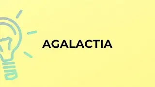 What is the meaning of the word AGALACTIA?