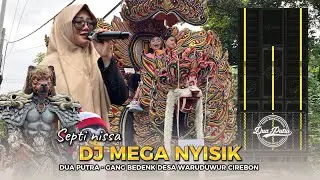 DJ MEGA NYISIK - VOC.SEPTI NISSA | DUA PUTRA‼️GANG BEDENK DESA WARUDUWUR CIREBON 