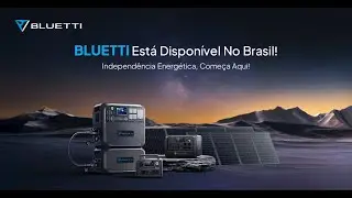 Bluetti est&aacute; dispon&iacute;vel no Brasil | indep&ecirc;ncia energ&eacute;tica | energia solar
