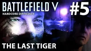 BATTLEFIELD 5 - Hardcore Difficulty - Campaign Walkthrough Gameplay Part 5 - THE LAST TIGER - PC