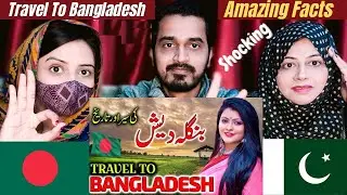 Pakistani Reacts Travel To Bangladesh | Urdu Documentary of Bangladesh | Facts About Bangladesh
