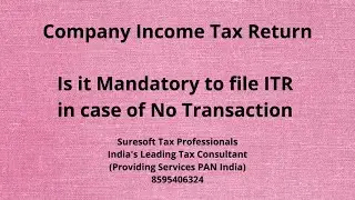 Filing of Company Income Tax Return in case of NIL Transaction , No Profit, No Turnover, No Revenue