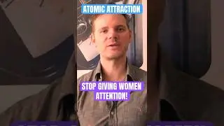 Stop Giving Women Attention!