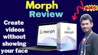 Morph Review + Bonuses | How To Create Videos without showing Your Face
