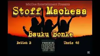 Stoff Machesa x Uncle 48 x Bellah B - Bsuku Bonke (Official Audio) Prd by Destro Beats 