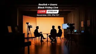 Reolink &times; Users: Black Friday Live