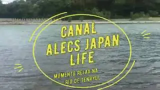 MOMENTO RELAX NA BEIRA DO RIO TENRYUGAWA JAP&Atilde;O CANAL ALECS JAPAN LIFE