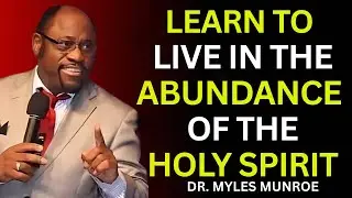 &ldquo;Overflow vs. Survival: Living in the Abundance of the Spirit&rdquo; | MYLES MUNROE