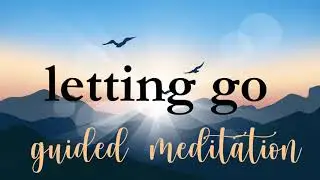 10 Minute Meditation for Letting Go