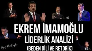 EKREM İMAMOĞLU'nun Liderlik Tarzı Analizi  ( Beden Dili ve Retorik )