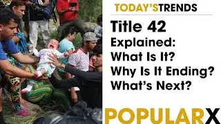 Title 42 Explained: What Is It, Why Is It Ending, What&rsquo;s Next?