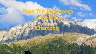Chamonix Mont-Blanc 2025: French Alps Road Trip (Part 3)