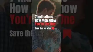 7 Indications How Men Know You're The One #effortlessconversation #valuesopinion