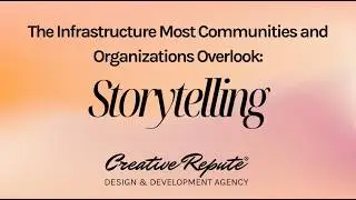 The Infrastructure Most Communities and Organizations Overlook: Storytelling