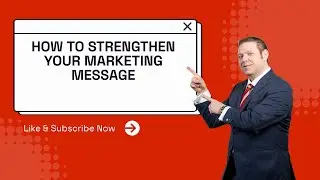 How to Strengthen Your Marketing Message