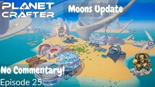 Let's Play The Planet Crafter, Moons Update, No Commentary, Ep25