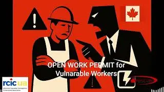 Understanding the Open Work Permit for Vulnerable Workers