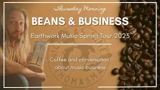 Beans and Business - Earthwork Music Spring Tour 2023