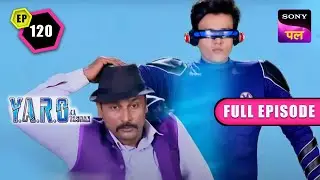 YO Man ने अपनी City को बचाया एक बड़े खतरे से | Y.A.R.O Ka Tashan| Full Ep - 120 | 30 Nov 2022