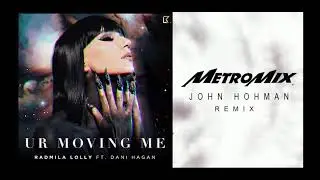 Radmila Ft Lolly Hagan U R Moving Me MetroMix John Hohman Club Remix