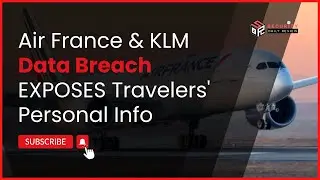 Air France & KLM Data Breach EXPOSES Travelers' Personal Information