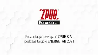 Prezentacja rozwiązań ZPUE S.A. prezentowanych podczas ENERGETAB 2021