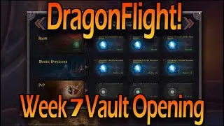 Week 7 Vault Opening! Dragonflight Season 1!