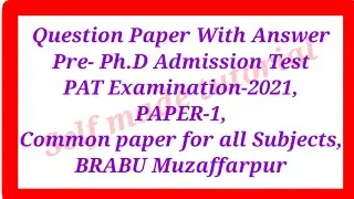 Q. With Ans. Pre- Ph.D Admission Test (PAT)-2021, PAPER-1, Common paper for all Subjects, BRABU Muz.