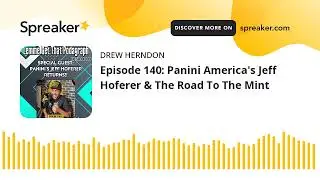 Episode 140: Panini America's Jeff Hoferer & The Road To The Mint