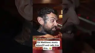 Ed Matthews says this to Adam 22 face 😂