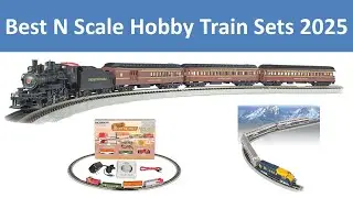 Top 10 Best N Scale Hobby Train Sets in 2025