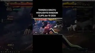 TEKKEN8 8 XIAOYU HIGHLIGHTS RANDOM CLIPS 