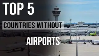 The Top 5 Countries without Airport