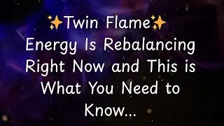 Twin Flame Energy is Rebalancing Right Now and This Is What you Need to Know....