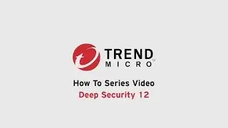 Deep Security 12 - Upgrading the DSM and Agents