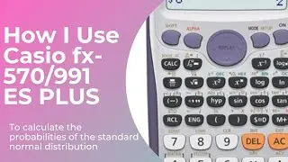Probabilities of the Standard NORMAL Distribution with Casio fx-570/991 ES PLUS