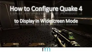 How to Configure Quake 4 to Display in Widescreen