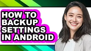 How to Backup Settings in Android - Easy Guide