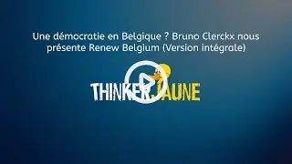 Une d&eacute;mocratie en Belgique ? Bruno Clerckx nous pr&eacute;sente Renew Belgium (Version int&eacute;grale)