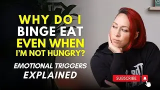 Why do I binge eat even when I&rsquo;m not hungry? (Emotional triggers explained)