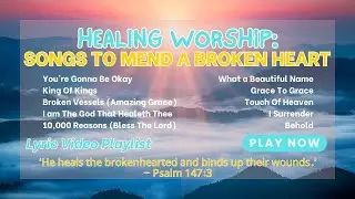 🕊 Healing Worship | Songs to Mend a Broken Heart | Top Christian Praise & Worship Playlist 🎶