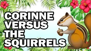 🐿 Hanging with My Squirrel Friends, Corinne VS Gardening