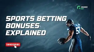Sports Betting Bonuses Explained: Cash Bonus, Free Bets, and More!